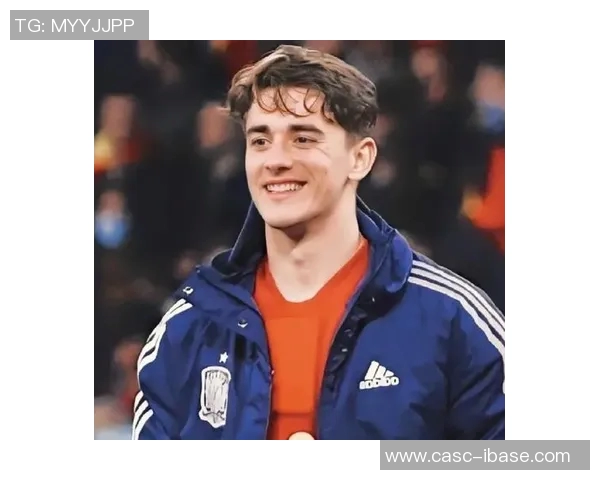 加维引领新时代足球潮流展现年轻力量与无限潜力